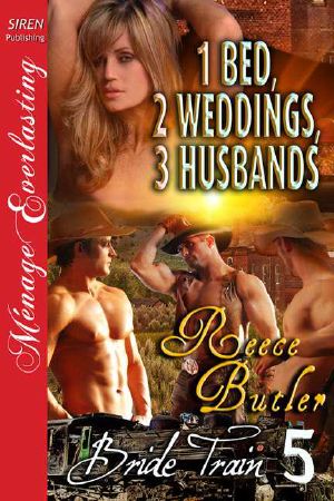 [Bride Train 05] • Butler, Reece - 1 Bed, 2 Weddings, 3 Husbands [Bride Train 5] (Siren Publishing Ménage Everlasting)